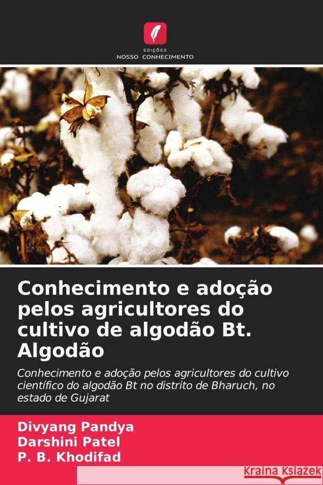 Conhecimento e adoção pelos agricultores do cultivo de algodão Bt. Algodão Pandya, Divyang, Patel, Darshini, Khodifad, P. B. 9786139458837 Edições Nosso Conhecimento - książka