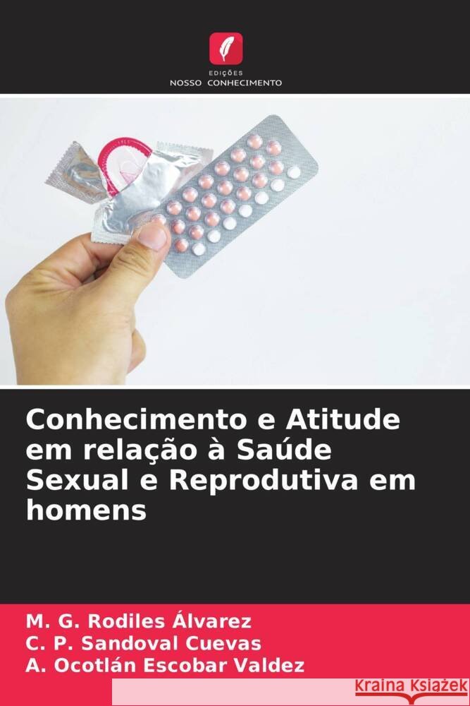 Conhecimento e Atitude em relação à Saúde Sexual e Reprodutiva em homens Rodiles Álvarez, M. G., Sandoval Cuevas, C. P., Ocotlán Escobar Valdez, A. 9786205203132 Edições Nosso Conhecimento - książka