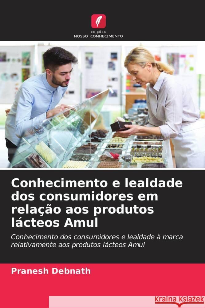 Conhecimento e lealdade dos consumidores em rela??o aos produtos l?cteos Amul Pranesh Debnath 9786206613268 Edicoes Nosso Conhecimento - książka