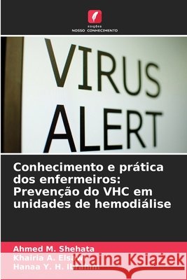 Conhecimento e prática dos enfermeiros: Prevenção do VHC em unidades de hemodiálise Shehata, Ahmed M., Elsawi, Khairia A., Ibrahim, Hanaa Y. H. 9786209318078 Edições Nosso Conhecimento - książka