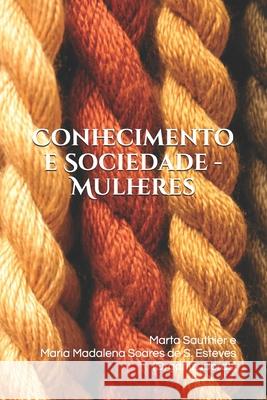 Conhecimento e Sociedade - Mulheres Amanda Guedes Do Cintia Da Silva Lobat Flavia Pacheco d 9781098825959 Independently Published - książka