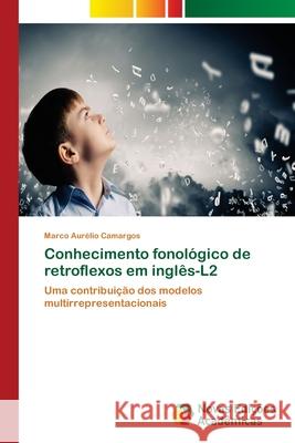 Conhecimento fonológico de retroflexos em inglês-L2 Camargos, Marco Aurélio 9786202409988 Novas Edicioes Academicas - książka