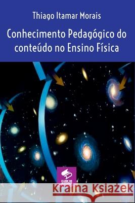 Conhecimento Pedag?gico Do Conte?do No Ensino F?sica Morais Thiago 9786500726619 Clube de Autores - książka