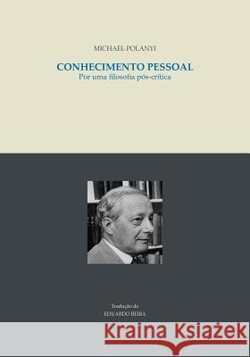 Conhecimento pessoal: Por uma filosofia pos-critica Beira, Eduardo 9789899865914 Inovatec (Portugal) - książka