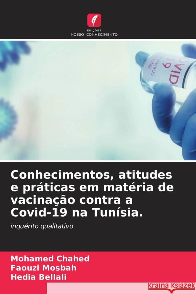 Conhecimentos, atitudes e pr?ticas em mat?ria de vacina??o contra a Covid-19 na Tun?sia. Mohamed Chahed Faouzi Mosbah Hedia Bellali 9786206876519 Edicoes Nosso Conhecimento - książka