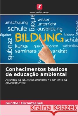 Conhecimentos b?sicos de educa??o ambiental G?nther Dichatschek 9786207709533 Edicoes Nosso Conhecimento - książka