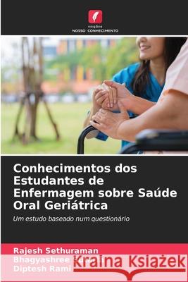 Conhecimentos dos Estudantes de Enfermagem sobre Saúde Oral Geriátrica Sethuraman, Rajesh, Sutaria, Bhagyashree, Rami, Diptesh 9786209359668 Edições Nosso Conhecimento - książka