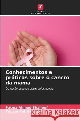 Conhecimentos e praticas sobre o cancro da mama Fatma Ahmed Shallouf Yousef Fathi Fahajan  9786206018780 Edicoes Nosso Conhecimento - książka