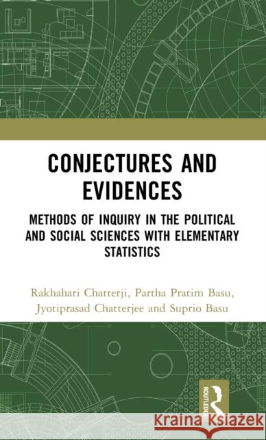 Conjectures and Evidences: Methods of Inquiry in the Political and Social Sciences with Elementary Statistics Rakhahari Chatterji Partha Pratim Basu Jyotiprasad Chatterjee 9781032526836 Routledge - książka