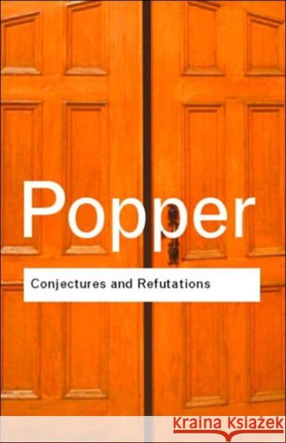 Conjectures and Refutations: The Growth of Scientific Knowledge Popper, Karl 9780415285933 Routledge - książka