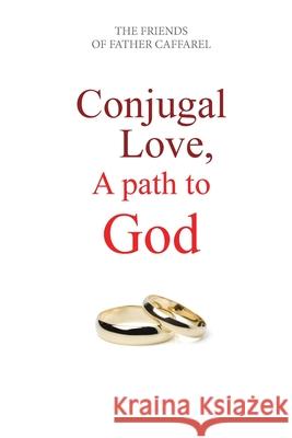 Conjugal Love, A Path to God Atelier Mariage Friend John And Elaine Cogavin Gerard And Marie Christine d 9781838156602 Married Spirituality - książka