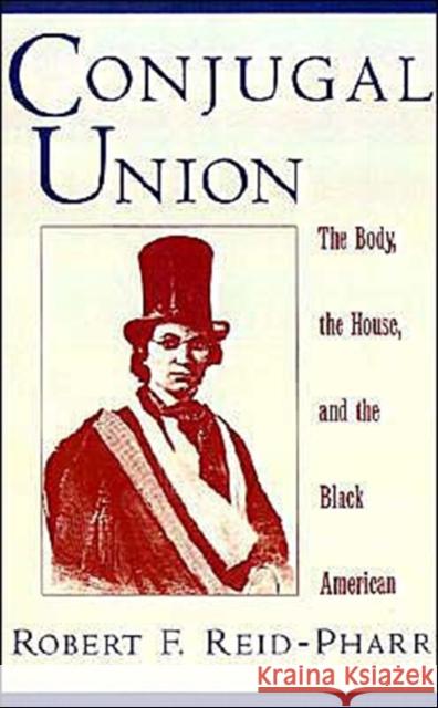 Conjugal Union: The Body, the House, and the Black American Reid-Pharr, Robert F. 9780195104028 Oxford University Press - książka