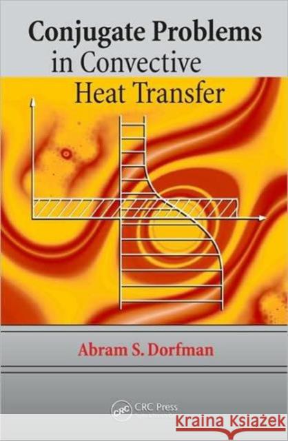 Conjugate Problems in Convective Heat Transfer Abram S. Dorfman 9781420082371 CRC - książka