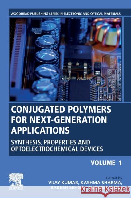 Conjugated Polymers for Next-Generation Applications, Volume 1: Synthesis, Properties and Optoelectrochemical Devices Vijay Kumar Kashma Sharma Rakesh Sehgal 9780128234426 Woodhead Publishing - książka