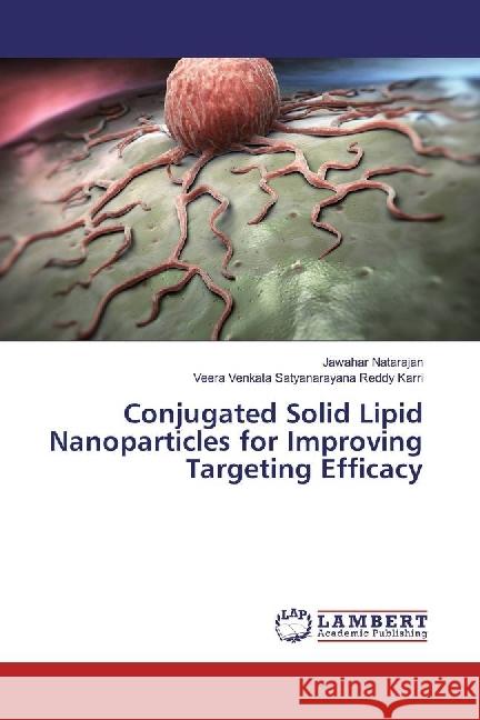 Conjugated Solid Lipid Nanoparticles for Improving Targeting Efficacy Natarajan, Jawahar; Karri, Veera Venkata Satyanarayana Reddy 9783330042780 LAP Lambert Academic Publishing - książka