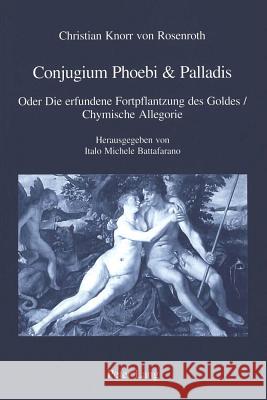 Conjugium Phoebis & Palladis: Oder Die Erfundene Fortpflantzung Des Goldes / Chymische Allegorie Battafarano, Italo Michele 9783906765556 Peter Lang AG, Internationaler Verlag Der Wis - książka