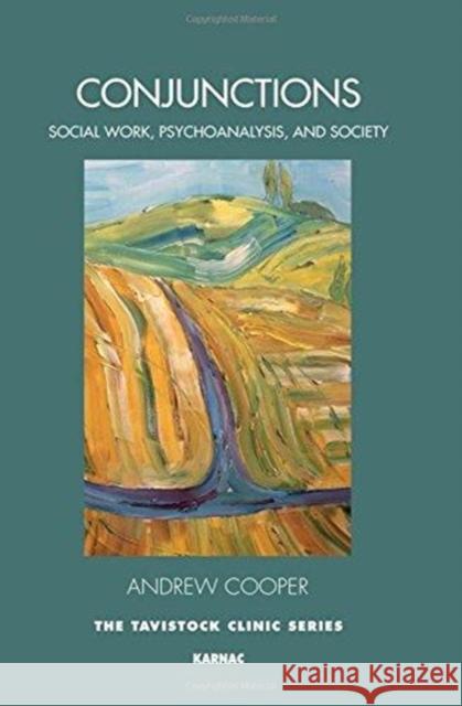 Conjunctions: Social Work, Psychoanalysis, and Society Andrew Cooper   9781782203308 Karnac Books - książka