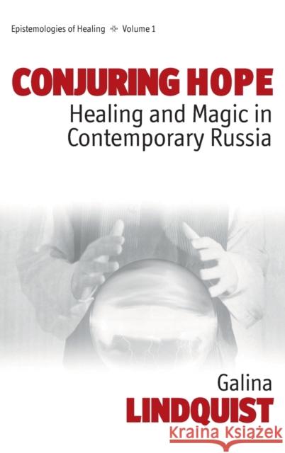 Conjuring Hope: Healing and Magic in Contemporary Russia Lindquist, Galina 9781845450571 Berghahn Books - książka