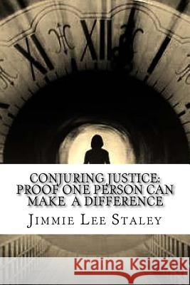 Conjuring Justice: Proof One Person Can Make a Difference Jimmie Lee Staley 9781505321166 Createspace - książka
