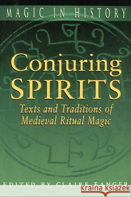 Conjuring Spirits: Texts and Traditions of Medieval Ritual Magic Fanger, Claire 9780271025179 Pennsylvania State University Press - książka