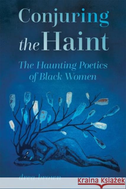 Conjuring the Haint: The Haunting Poetics of Black Women Drea Brown 9781496856265 University Press of Mississippi - książka