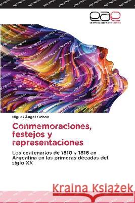 Conmemoraciones, festejos y representaciones Miguel ?ngel Ochoa 9786202121170 Editorial Academica Espanola - książka