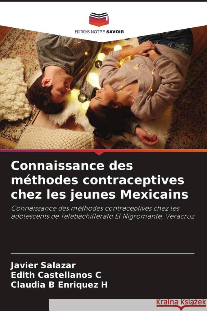 Connaissance des m?thodes contraceptives chez les jeunes Mexicains Javier Salazar Edith Castellano Claudia B. Enrique 9786207009473 Editions Notre Savoir - książka