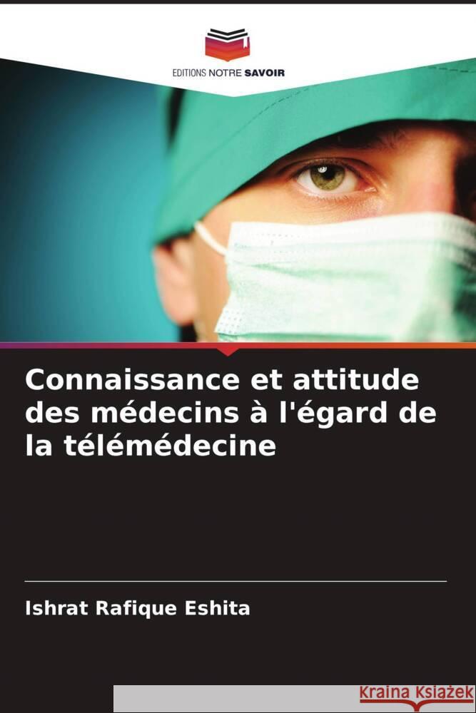 Connaissance et attitude des m?decins ? l'?gard de la t?l?m?decine Ishrat Rafique Eshita 9786207491780 Editions Notre Savoir - książka