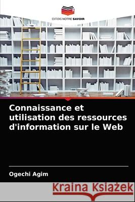 Connaissance et utilisation des ressources d'information sur le Web Ogechi Agim 9786204067490 Editions Notre Savoir - książka