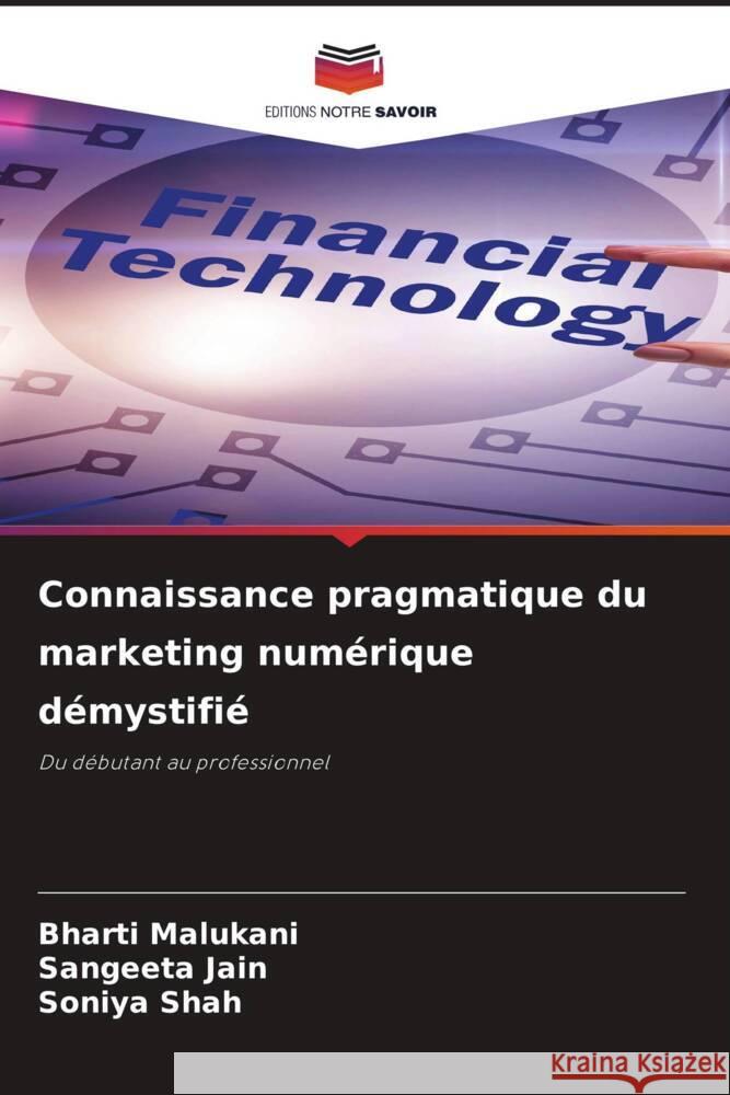 Connaissance pragmatique du marketing numérique démystifié Malukani, Bharti, Jain, Sangeeta, Shah, Soniya 9786208059491 Editions Notre Savoir - książka