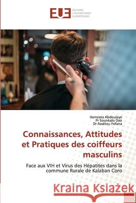 Connaissances, Attitudes et Pratiques des coiffeurs masculins Hamzata Abdoulaye Pr Sounkalo Dao Ass 9786202536974 Editions Universitaires Europeennes - książka