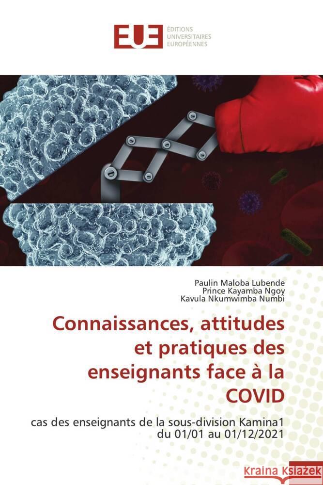 Connaissances, attitudes et pratiques des enseignants face à la COVID Maloba Lubende, Paulin, Kayamba Ngoy, Prince, Nkumwimba Numbi, Kavula 9786203438697 Éditions universitaires européennes - książka