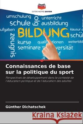 Connaissances de base sur la politique du sport G?nther Dichatschek 9786207866175 Editions Notre Savoir - książka