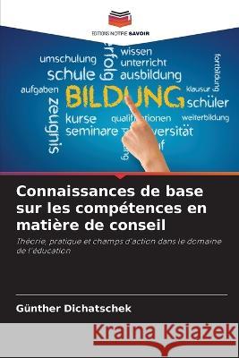 Connaissances de base sur les comp?tences en mati?re de conseil G?nther Dichatschek 9786205649336 Editions Notre Savoir - książka