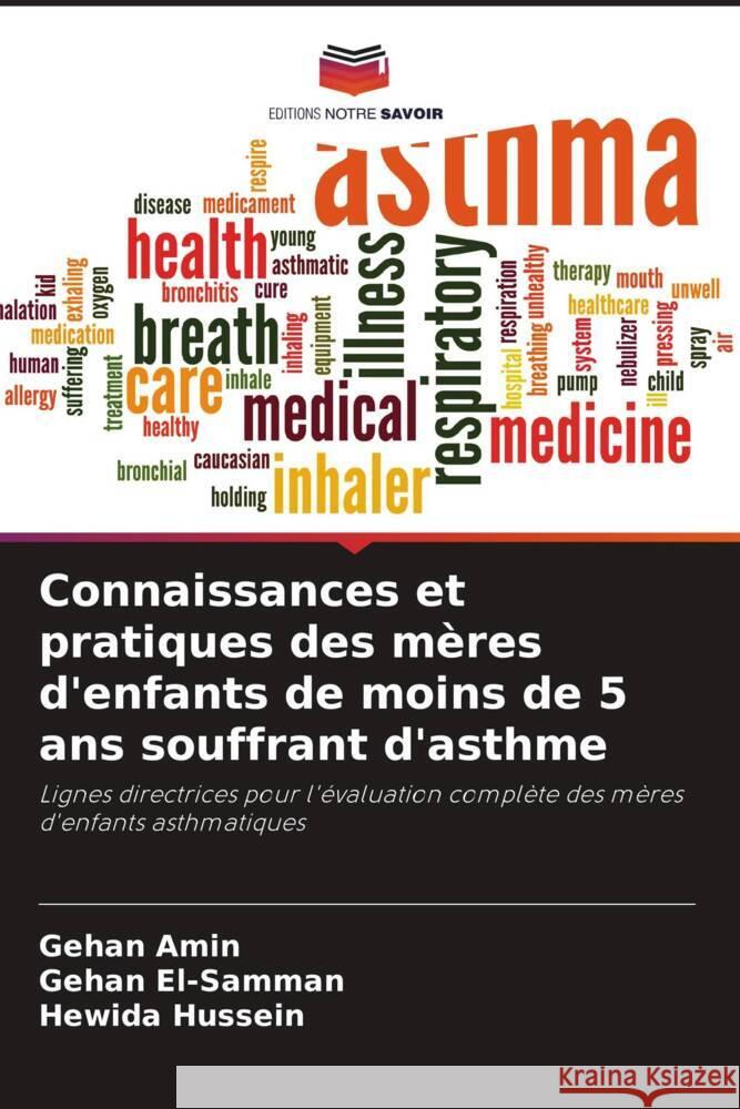 Connaissances et pratiques des mères d'enfants de moins de 5 ans souffrant d'asthme Amin, Gehan, El-Samman, Gehan, Hussein, Hewida 9786208269975 Editions Notre Savoir - książka