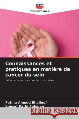 Connaissances et pratiques en matiere de cancer du sein Fatma Ahmed Shallouf Yousef Fathi Fahajan  9786206018766 Editions Notre Savoir - książka