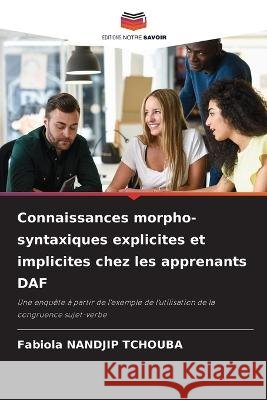 Connaissances morpho-syntaxiques explicites et implicites chez les apprenants DAF Fabiola Nandjip Tchouba   9786206207832 Editions Notre Savoir - książka