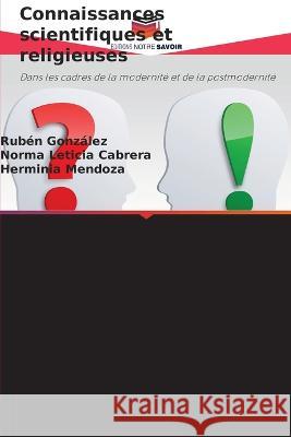 Connaissances scientifiques et religieuses Ruben Gonzalez Norma Leticia Cabrera Herminia Mendoza 9786205870235 Editions Notre Savoir - książka