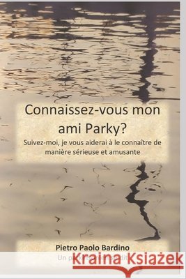 Connaissez-vous mon ami Parky?: Suivez-moi. Je t'aiderai à le connaître de manière sérieuse et amusante Bardino, Pietro Paolo 9798744737368 Independently Published - książka