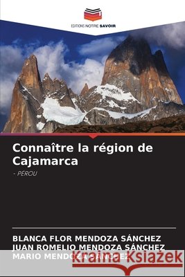 Connaître la région de Cajamarca MENDOZA SÁNCHEZ, BLANCA FLOR, Mendoza Sánchez, Juan Romelio, Mendoza Sánchez, Mario 9786136349282 Editions Notre Savoir - książka