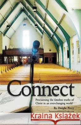 Connect: Proclaiming the timeless truths of Christ in an ever-changing world Perry, Dwight 9781482714364 Createspace - książka
