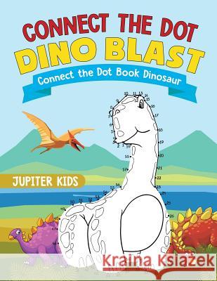 Connect the Dot Dino Blast - Connect the Dot Book Dinosaur Jupiter Kids 9781541935686 Jupiter Kids - książka
