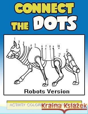 Connect The Dots Activity Coloring Book For Kids: Children Activity Connect the dots, Coloring Book for Kids Ages 2-4 3-5 Activity for Kids Workbook Designer 9781974280322 Createspace Independent Publishing Platform - książka