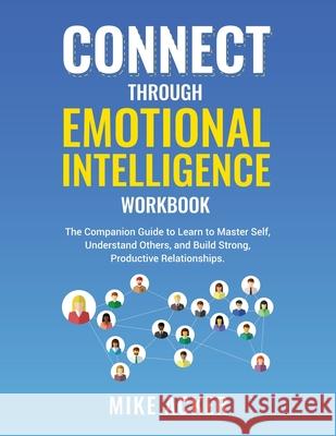 Connect through Emotional Intelligence Workbook: The companion guide to learn to master self, understand others, and build strong, productive relationships Mike Acker 9781954024281 Advantage Publishing Group - książka