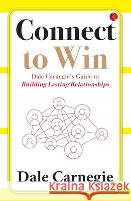Connect to Win: Dale Carnegie's Guide to Building Lasting Relationships Dale Carnegie 9789357026666 Rupa Publications India Pvt Ltd - książka