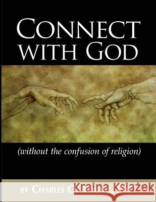 Connect with God (without the confusion of religion) Young Phd, Charles O. 9781537189161 Createspace Independent Publishing Platform - książka