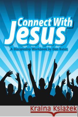 Connect With Jesus: A Discipleship workbook Don Babin 9781542486415 Revival Waves of Glory Ministries - książka