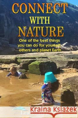 Connect with Nature: One of the best things you can do for yourself, others and planet Earth Les C. Higgins 9781922618764 Inspiring Publishers - książka