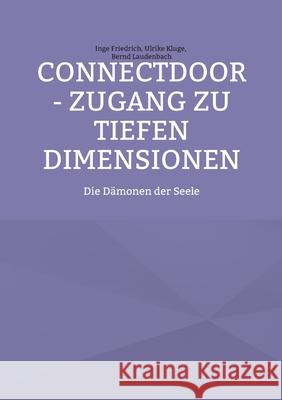 ConnectDoor - Zugang zu tiefen Dimensionen: Die Dämonen der Seele Friedrich, Inge 9783754374139 Books on Demand - książka