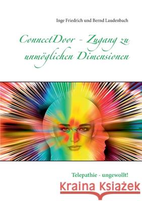 ConnectDoor - Zugang zu unmöglichen Dimensionen: Telepathie - ungewollt! Friedrich, Inge 9783751978941 Books on Demand - książka